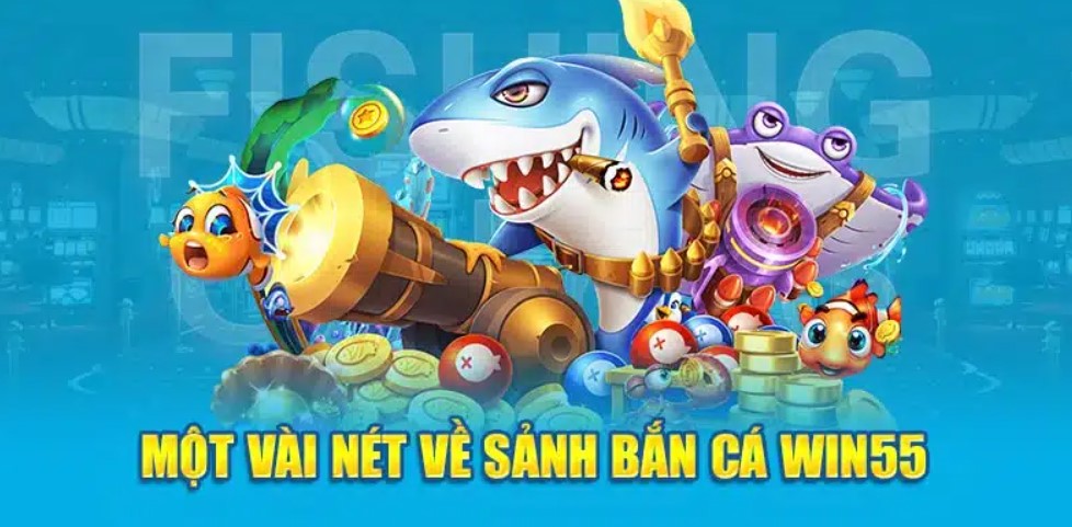 Một số sảnh game Bắn Cá win55 hot hiện nay