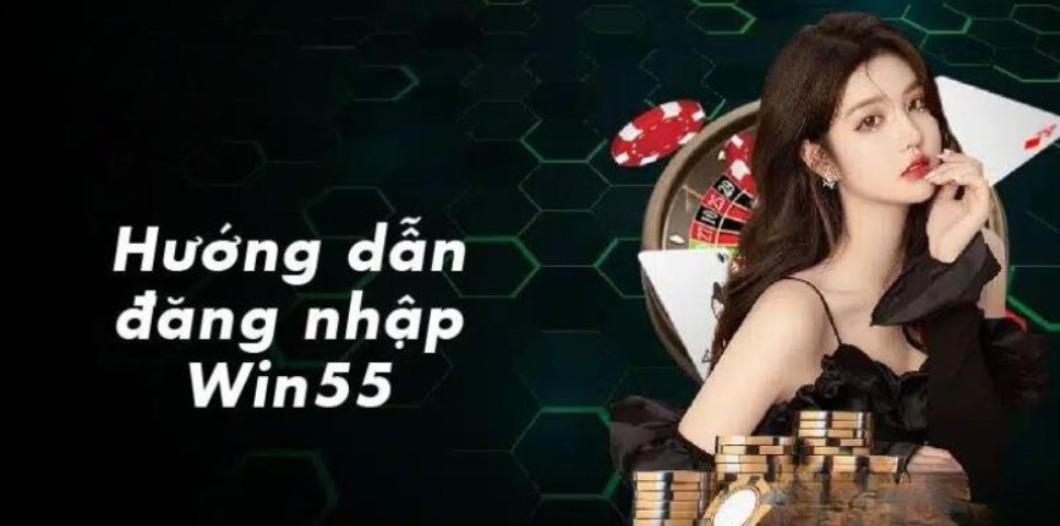 Những lý do nên đăng nhập và tham gia cá cược tại win55