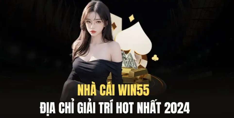 Giới thiệu win55 về thương hiệu cá cược trực tuyến win55 là gì?